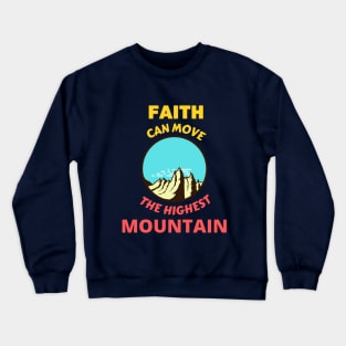 Faith Can Move The Highest Mountain Crewneck Sweatshirt